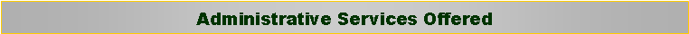 Text Box: Administrative Services Offered